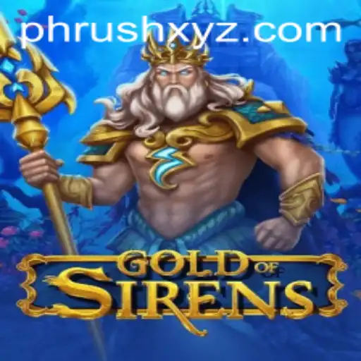 Discover the Enchanting World of GoldofSirens and the Thrilling PHRush