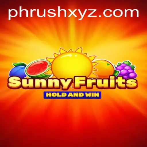 Discover the Thrilling World of SunnyFruits and Embrace the PHRush Phenomenon